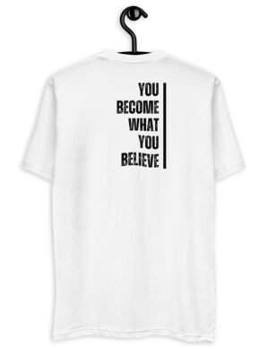 You Become What You Believe T-shirt - White